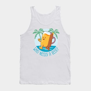 Who needs a beer, Beach Luau Party Tank Top